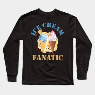 Ice cream chilling, ice cream fanatic ice cream fanatic ice cream fanatic ice cream fanatic, ice cream fanatic ice cream fanatic ice cream fanatic ice cream fanatic ice cream fanatic, Long Sleeve T-Shirt